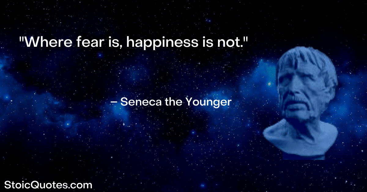 seneca image and quote about fear and happiness